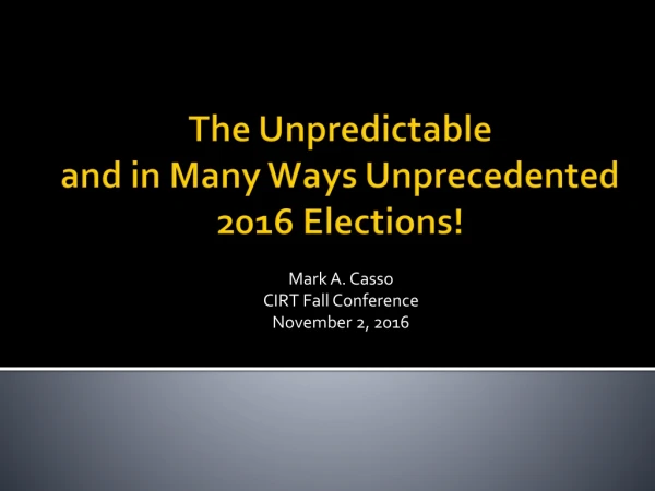 The Unpredictable and in Many Ways Unprecedented 2016 Elections!