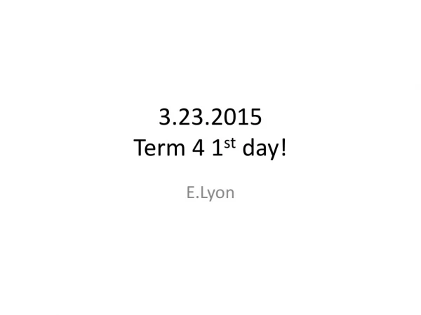 3.23.2015 Term 4 1 st day!