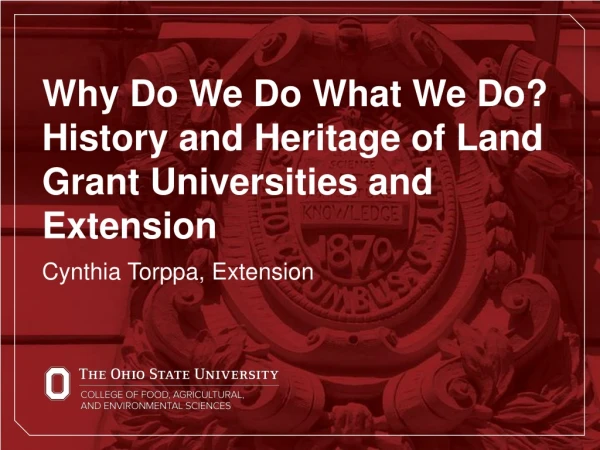 Why Do We Do What We Do? History and Heritage of Land Grant Universities and Extension
