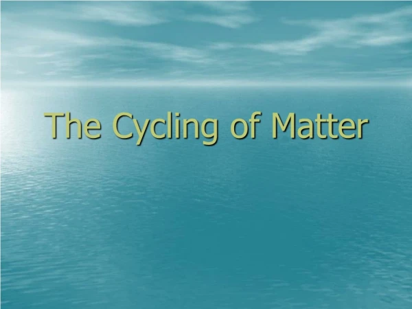 The Cycling of Matter