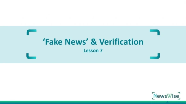 ‘Fake News’ &amp; Verification Lesson 7