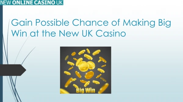 Gain Possible Chance of Making Big Win at the New UK casino