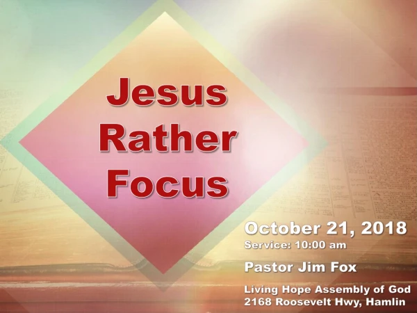 October 21, 2018 Service: 10:00 am Pastor Jim Fox Living Hope Assembly of God