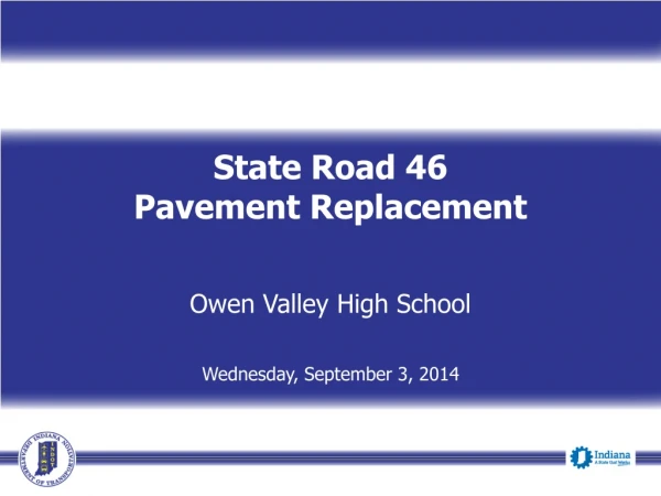 State Road 46 Pavement Replacement Owen Valley High School Wednesday, September 3, 2014