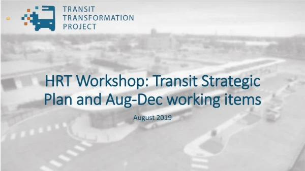 HRT Workshop: Transit Strategic Plan and Aug-Dec working items