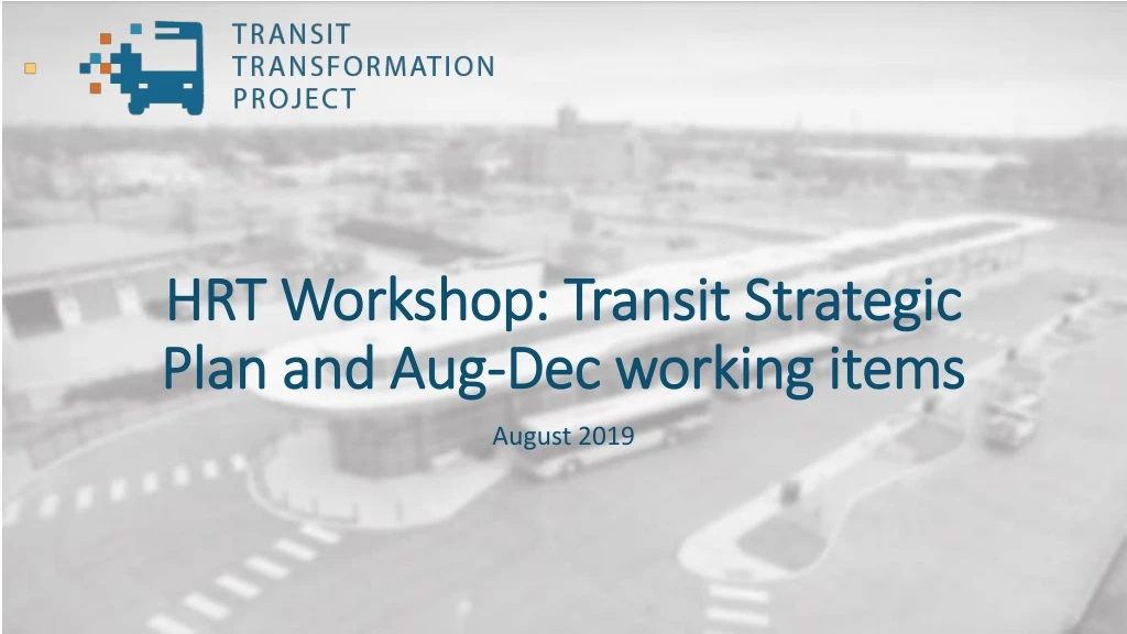 hrt workshop transit strategic plan and aug dec working items
