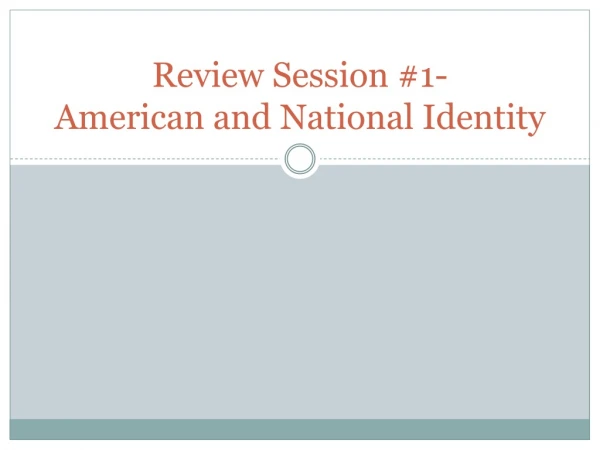 Review Session #1- American and N ational I dentity