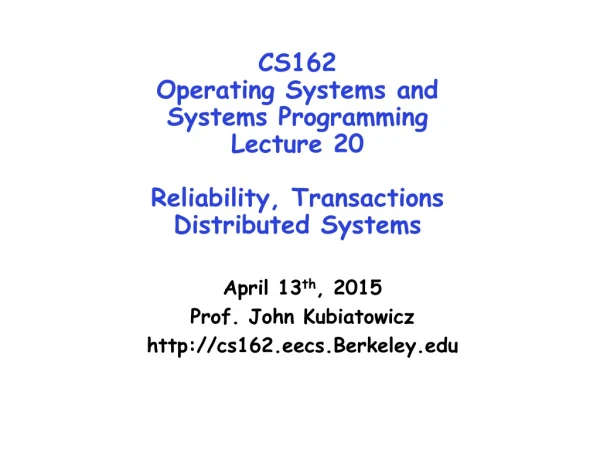 April 13 th , 2015 Prof. John Kubiatowicz cs162.eecs.Berkeley