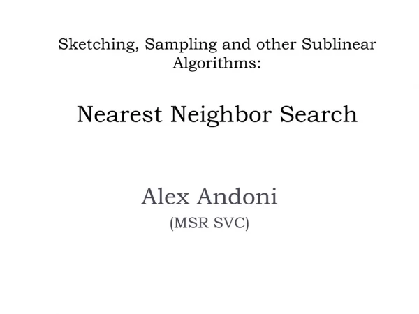 Sketching, Sampling and other Sublinear Algorithms: Nearest Neighbor Search