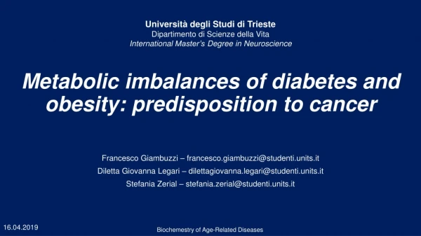 Metabolic imbalances of diabetes and obesity : predisposition to cancer