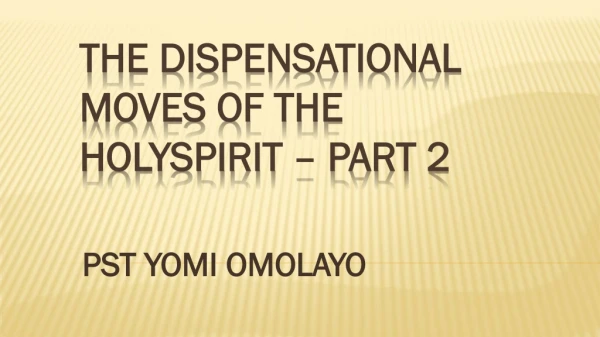 THE DISPENSATIONAL MOVES OF THE HOLYSPIRIT – PART 2