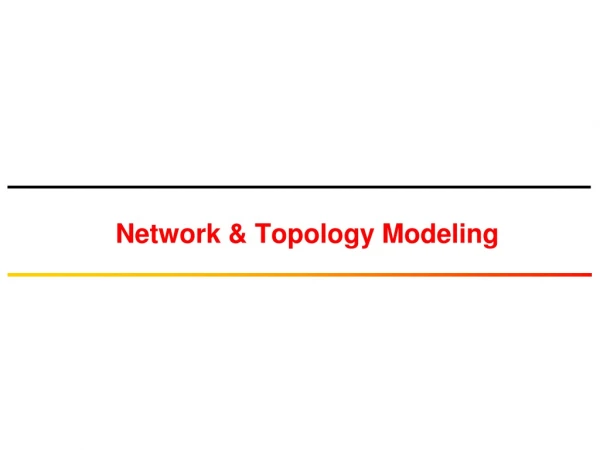 Network &amp; Topology Modeling