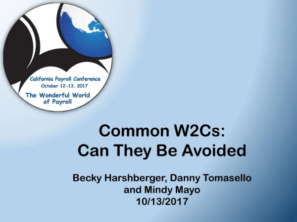 Common W2Cs: Can They Be Avoided Becky Harshberger , Danny Tomasello and Mindy Mayo 10/13/2017