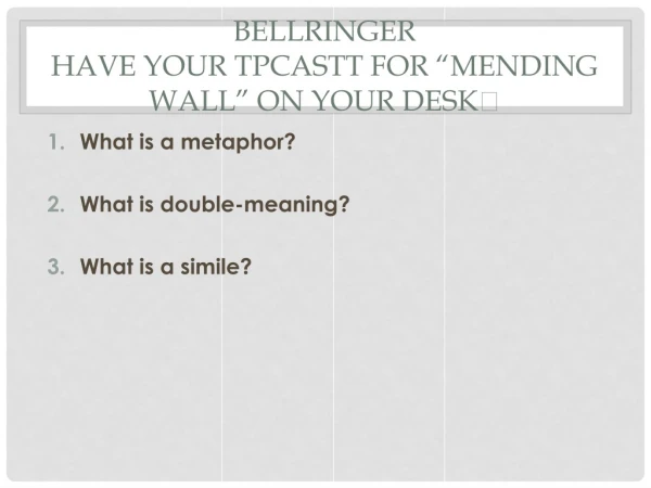 Bellringer Have your TPCASTT FOR “mending wall” on your desk 