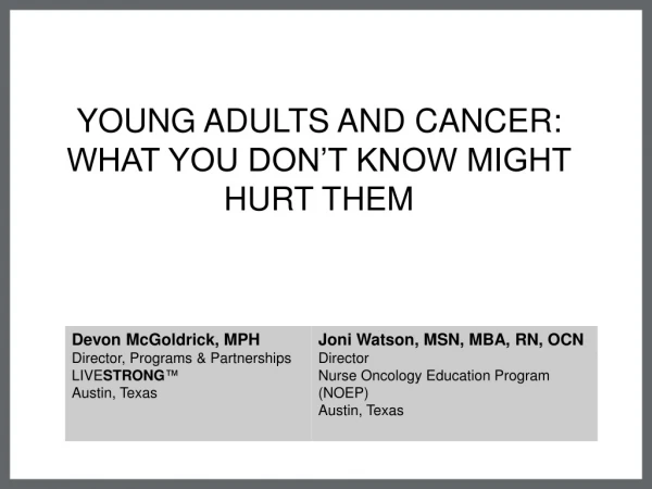 YOUNG ADULTS AND CANCER: WHAT YOU DON’T KNOW MIGHT HURT THEM