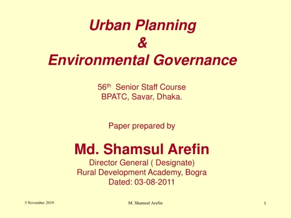 Urban Planning &amp; Environmental Governance 56 th Senior Staff Course BPATC, Savar, Dhaka.