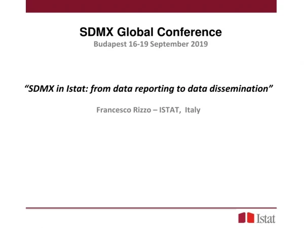 “SDMX in Istat: from data reporting to data dissemination” Francesco Rizzo – ISTAT, Italy
