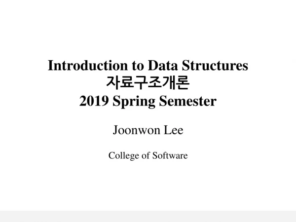 Introduction to Data Structures ?????? 2019 Spring Semester