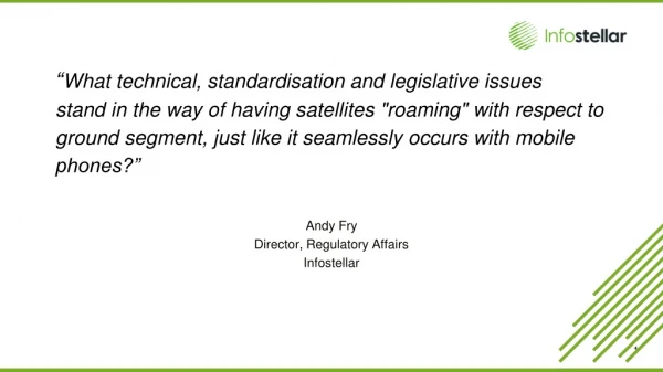 Andy Fry Director, Regulatory Affairs Infostellar