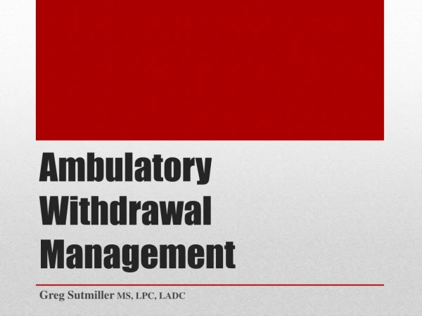 Ambulatory Withdrawal Management