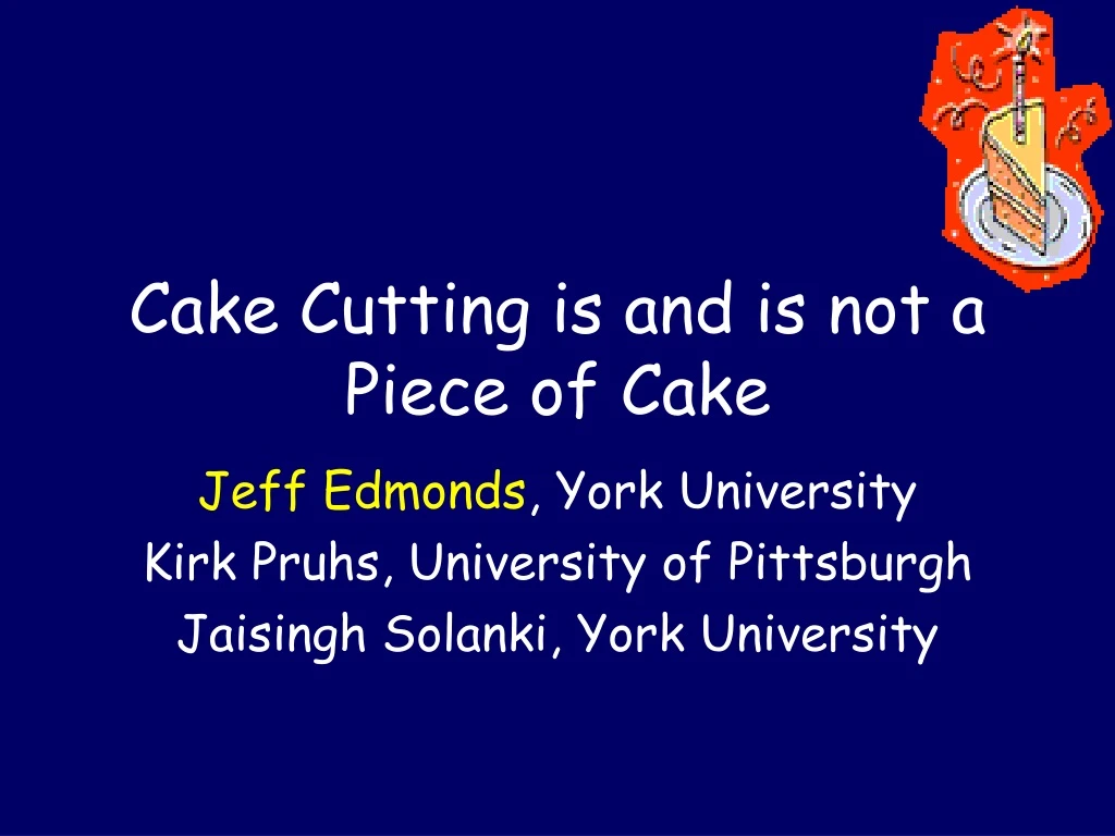 cake cutting is and is not a piece of cake