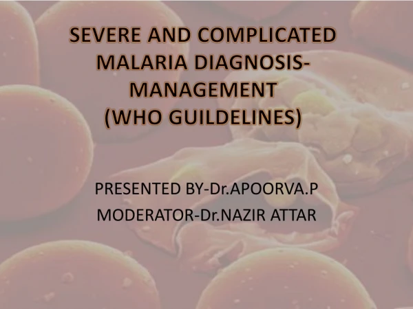 SEVERE AND COMPLICATED MALARIA DIAGNOSIS-MANAGEMENT (WHO GUILDELINES)