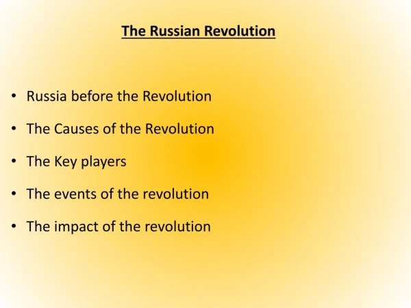 The Russian Revolution Russia before the Revolution The Causes of the Revolution The Key players