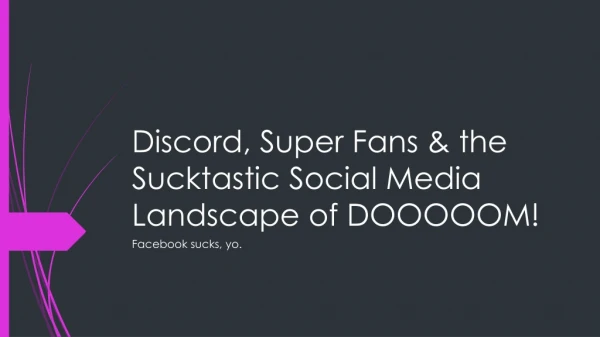 Discord, Super Fans &amp; the Sucktastic Social Media Landscape of DOOOOOM!