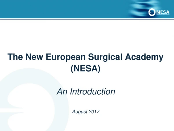 The New European Surgical Academy (NESA) An Introduction August 2017