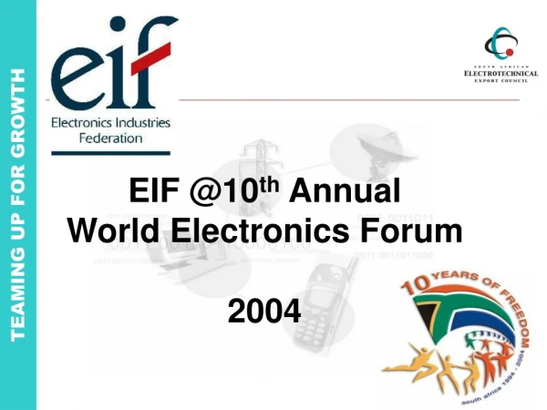 EIF @10 th Annual World Electronics Forum 2004