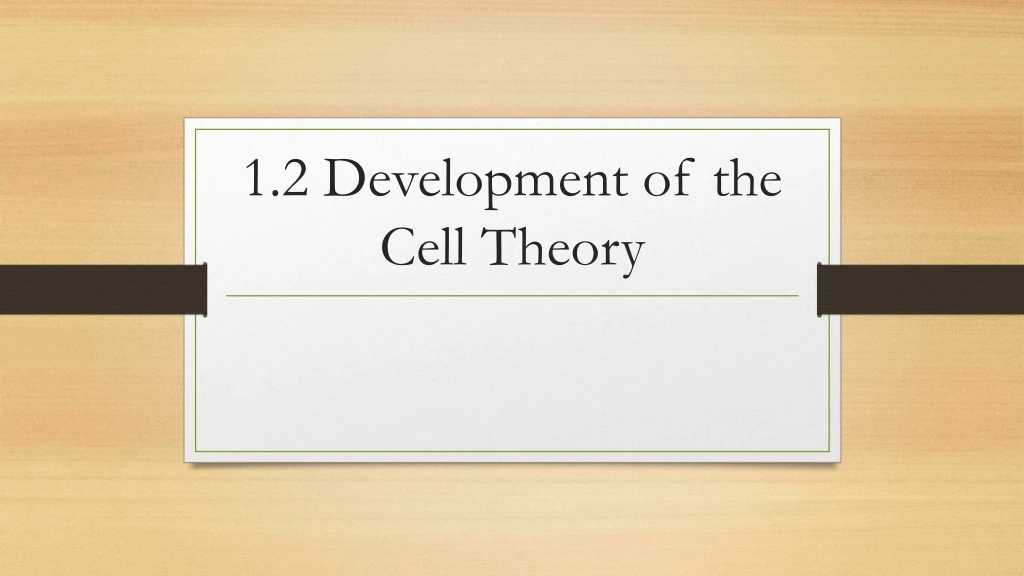 1 2 development of the cell theory