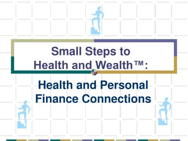Small Steps to Health and Wealth™: