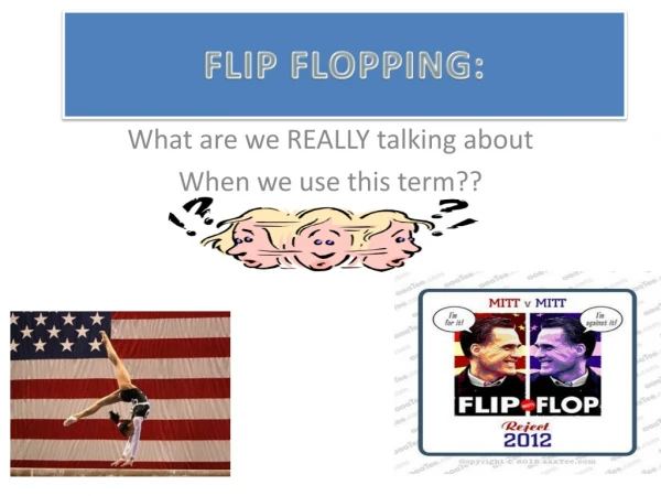 FLIP FLOPPING: