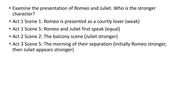 Examine the presentation of Romeo and Juliet. Who is the stronger character?