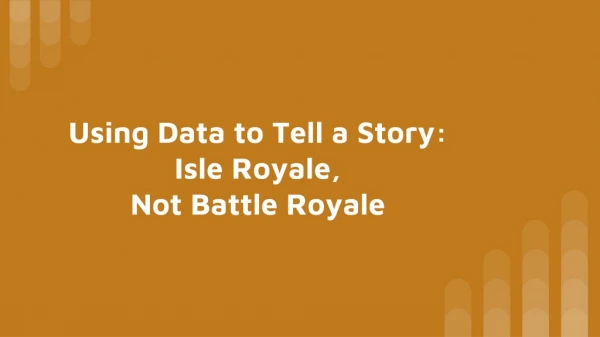 Using Data to Tell a Story: Isle Royale, Not Battle Royale