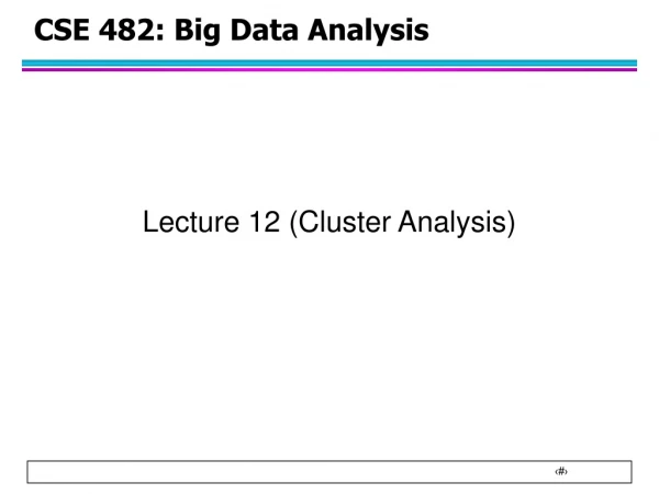 CSE 482: Big Data Analysis