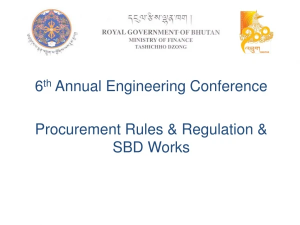 6 th Annual Engineering Conference Procurement Rules &amp; Regulation &amp; SBD Works