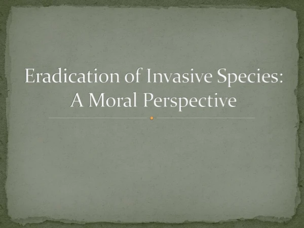 Eradication of Invasive Species: A Moral Perspective