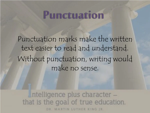 Punctuation marks make the written text easier to read and understand.