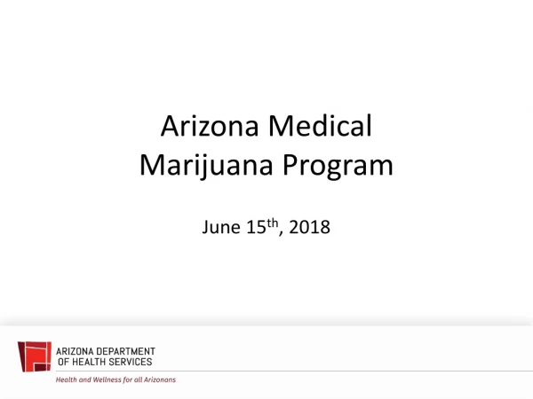 Arizona Medical Marijuana Program June 15 th , 2018