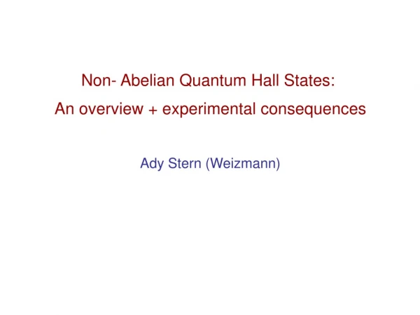 Non- Abelian Quantum Hall States: An overview + experimental consequences Ady Stern (Weizmann)