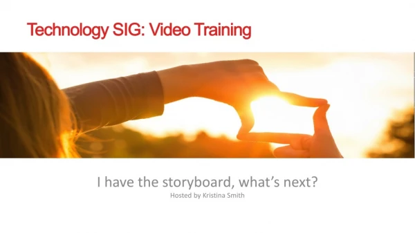 I have the storyboard, what’s next? Hosted by Kristina Smith
