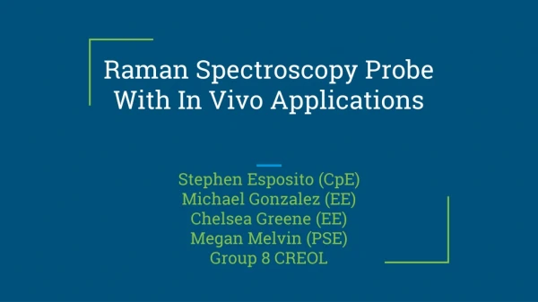 Raman Spectroscopy Probe With In Vivo Applications