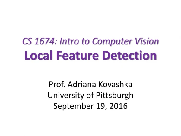 CS 1674: Intro to Computer Vision Local Feature Detection