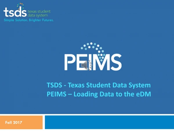 TSDS - Texas Student Data System PEIMS – Loading Data to the eDM