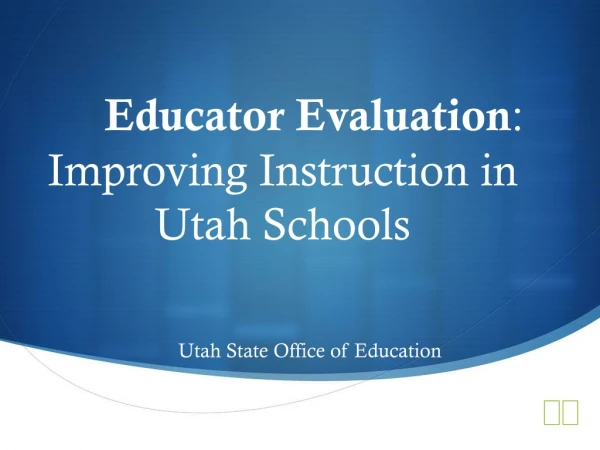 Educator Evaluation : Improving Instruction in Utah Schools