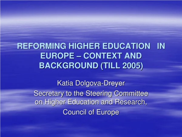 REFORMING HIGHER EDUCATION IN EUROPE – CONTEXT AND BACKGROUND ( TILL 2005 )