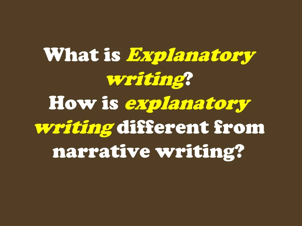 what is e xplanatory writing how is explanatory writing different from narrative writing