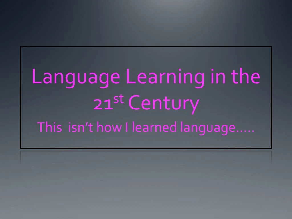 language learning in the 21 st century
