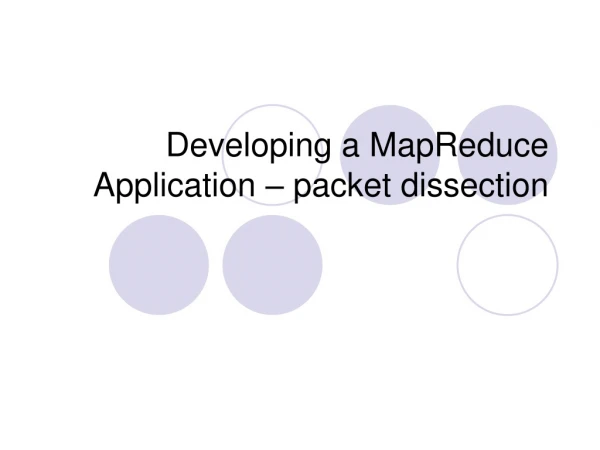 Developing a MapReduce Application – packet dissection